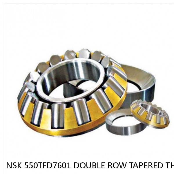 NSK 550TFD7601 DOUBLE ROW TAPERED THRUST ROLLER BEARINGS